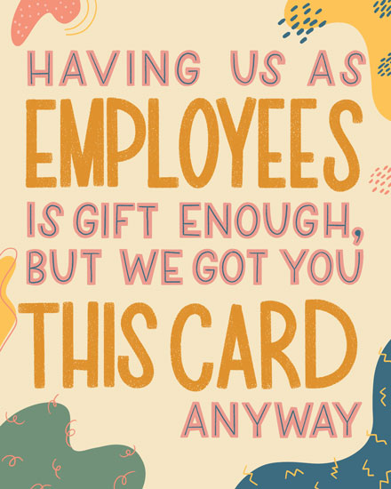boss's day boss day card having us as employees is gift enough but we got you a card