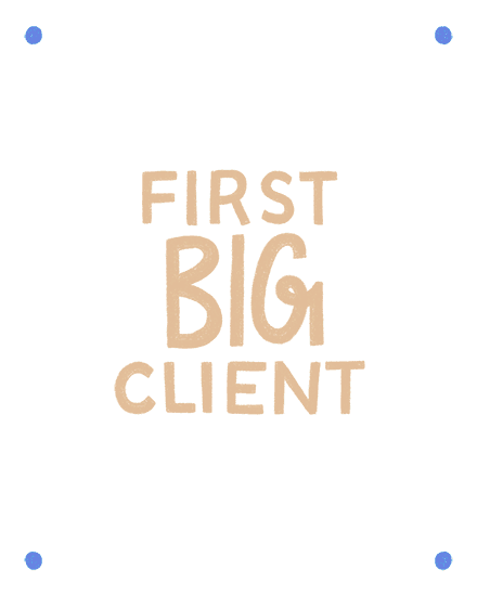 Minimal white design with tan hand-lettered text reading “First Big Client” centered