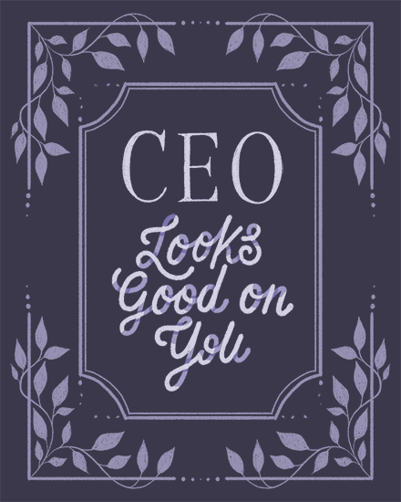 Navy design with leafy border and text: “CEO Looks Good on You”
