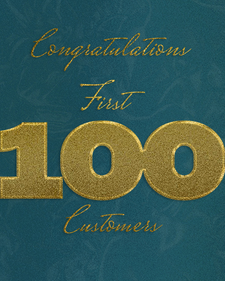 Teal textured background with gold script text and large glittery 100 reading First 100 Customers