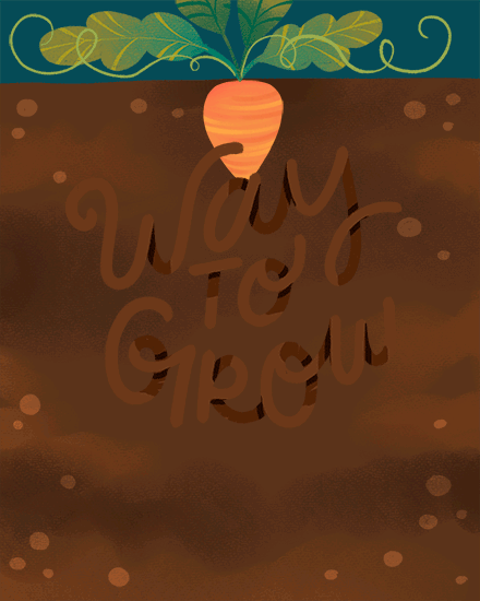 Carrot with leafy top above hand-lettered “Way To Grow” on earthy brown background