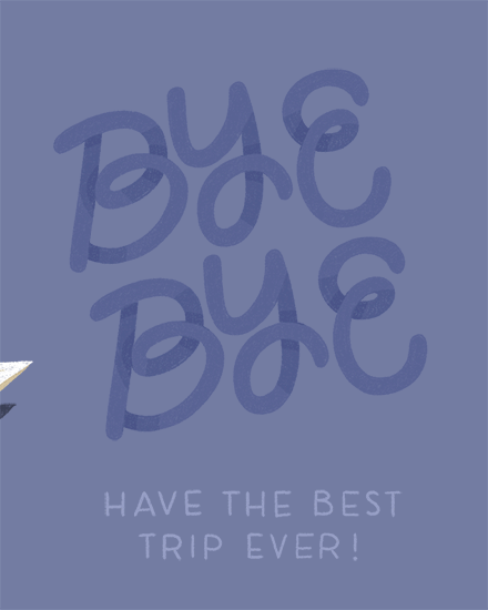 Periwinkle background with large hand-lettered “Bye Bye” and “Have the Best Trip Ever!” text