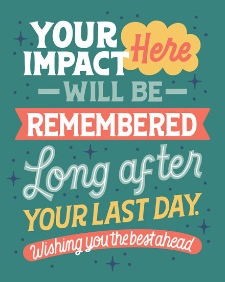 Teal typographic design with stars, reading Your impact here will be remembered long after your last day