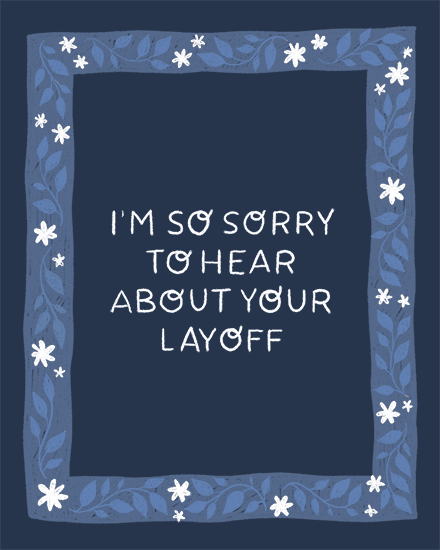 Navy background with blue floral border and white text expressing sympathy for a layoff