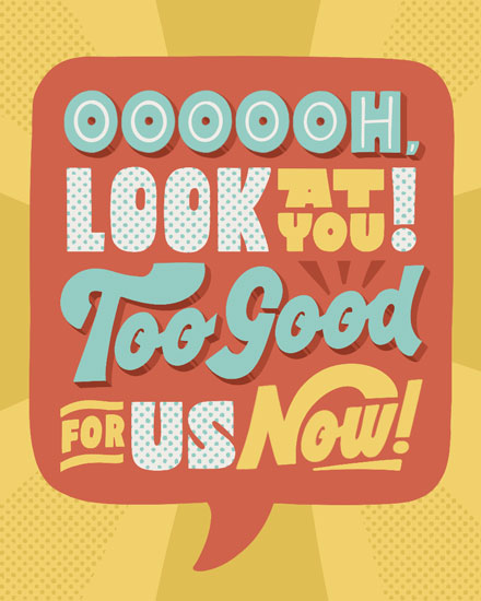 farewell card oooooh look at you too good for us now