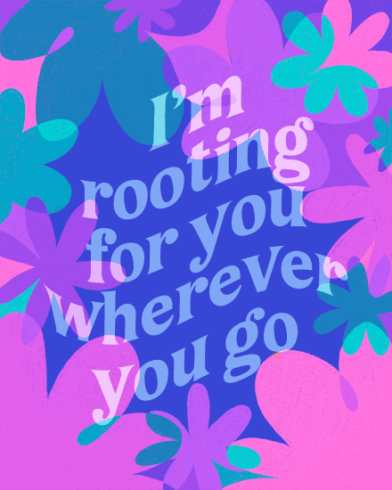 Colorful floral illustration with purple and pink leaves and the text “I’m rooting for you wherever you go”