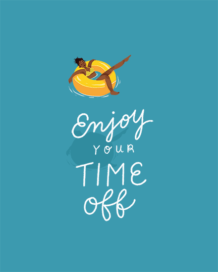 Teal design with swimmer on yellow float and hand-lettered text “Enjoy Your Time Off”