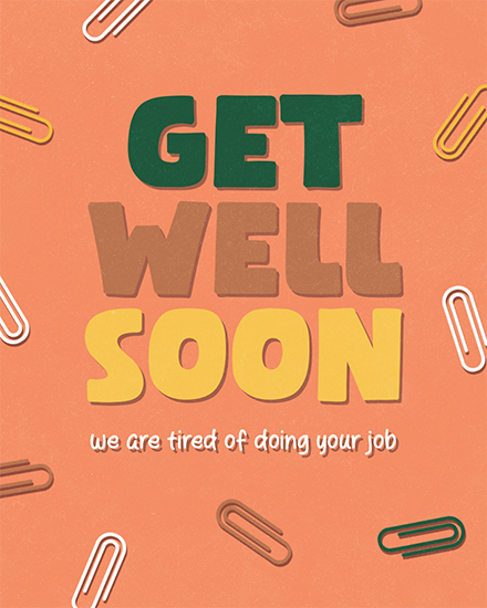 get well soon tired of doing job paperclips funny orange illness
