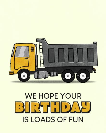 birthday by profession birthday card we hope your birthday is loads of fun dump truck pun