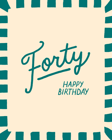 Teal “Forty” script with “Happy Birthday” on cream background, striped teal border