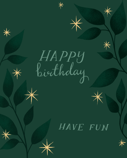 Forest green botanical design with gold starbursts and text reading Happy birthday, Have fun