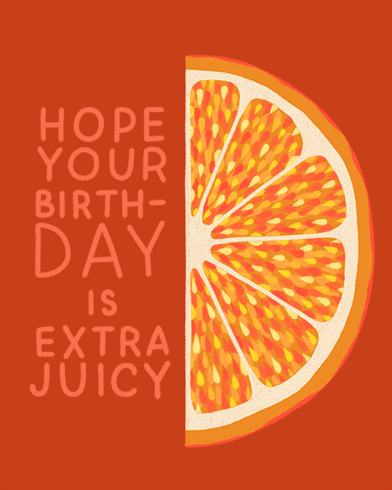 Orange-red design with half orange slice illustration and text “Hope your birth-day is extra juicy.”