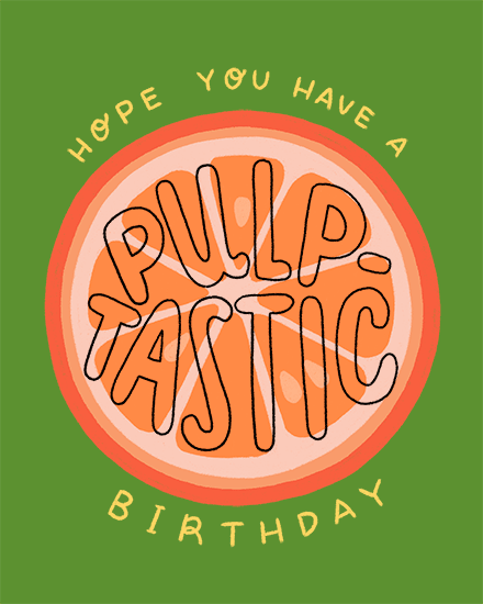 Orange slice illustration on green background with hand-lettered "Hope You Have A Pulp-Tastic Birthday"