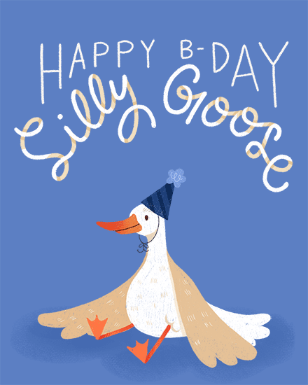 Blue greeting with hand-lettered “HAPPY B-DAY silly goose” and a party-hat goose illustration