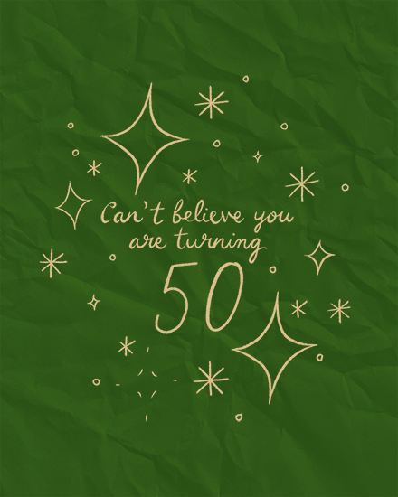 Green textured design with cream script and sparkles reading Can't believe you are turning 50