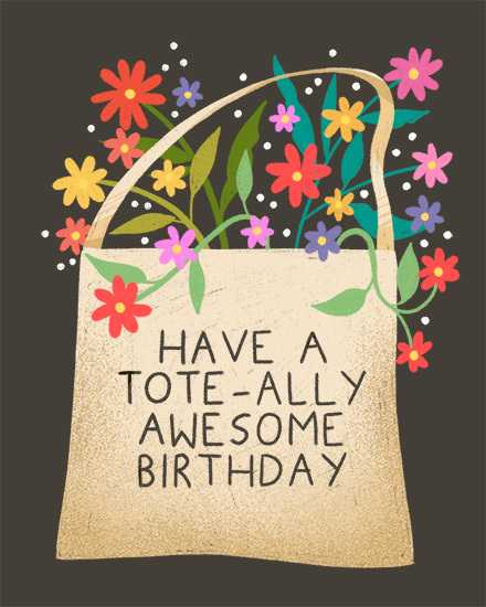 Illustrated tote bag filled with colorful flowers and text “Have a Tote-ally Awesome Birthday”