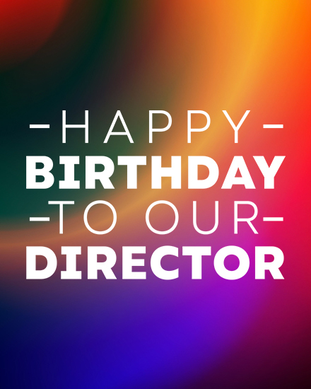Bold white text on vibrant blurred rainbow gradient reading Happy Birthday To Our Director
