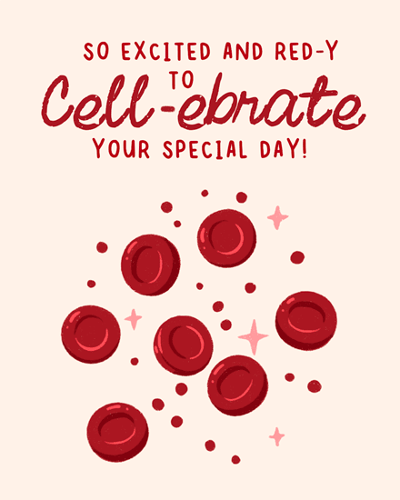 Cream background with red blood cells and punny text: “red-y to cell-ebrate.”
