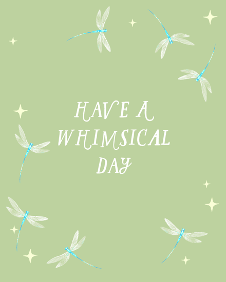 Pale green design with white “Have a Whimsical Day” text and dragonflies around border