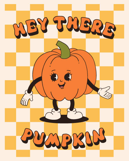 just because hey there pumpkin