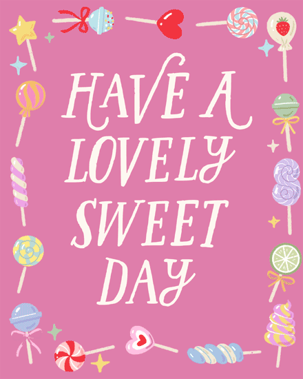 Pink greeting with candy border and white text reading Have A Lovely Sweet Day