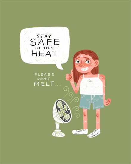 Cute illustration of girl by small fan, speech bubble says “Stay safe in this heat.”