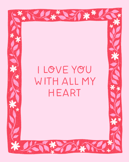 Pink greeting design with coral floral border and text I LOVE YOU WITH ALL MY HEART