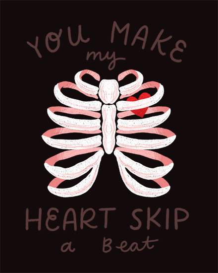 Hand-drawn ribcage with red heart on black, text says you make my heart skip a beat