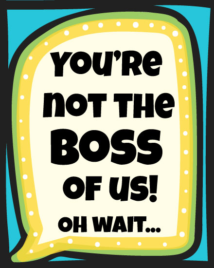 boss's day boss day card you're not the boss of us