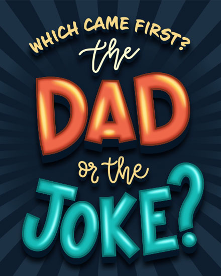 father's day fathers day card which came first the dad or the joke