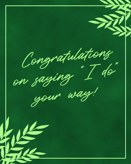 Green leafy border design with cursive text congratulating on saying “I do” your way