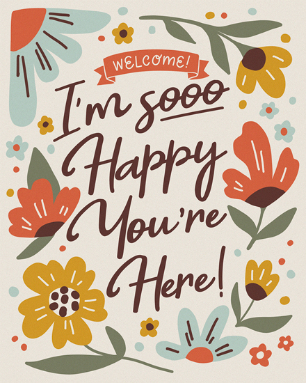 Colorful floral card with 'I'm sooo happy you're here' text.