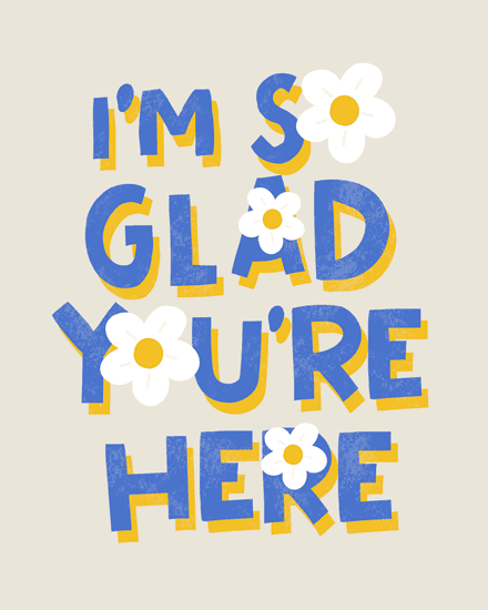Bold blue text with daisy flowers on beige background, reading 'I'm So Glad You're Here'.